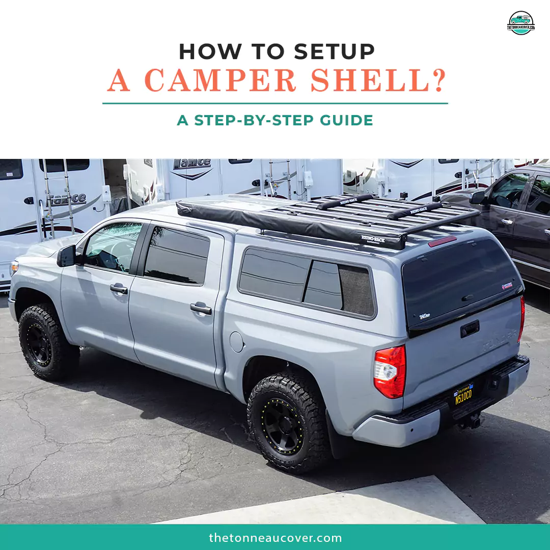 How To Setup A Camper Shell? Full guide By Experts