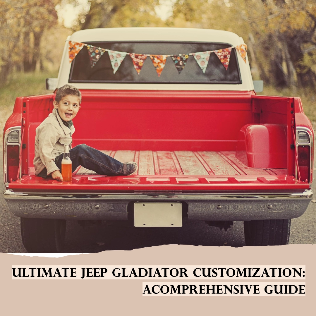 Ultimate Jeep Gladiator Customization: A Comprehensive Guide
